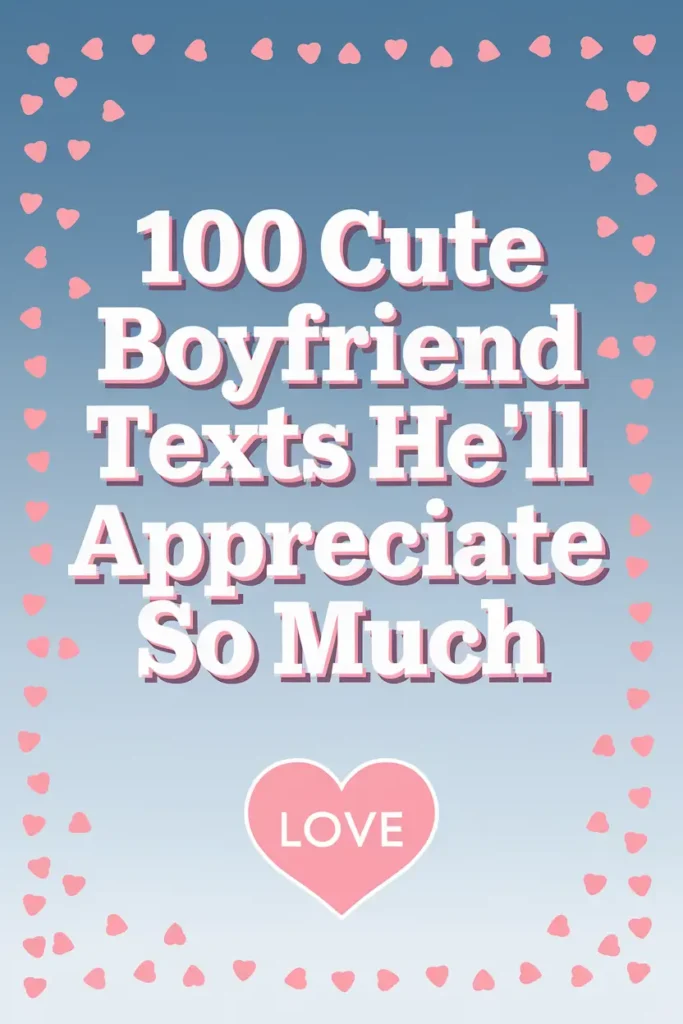 100 Cute Boyfriend Texts He’ll Appreciate So Much