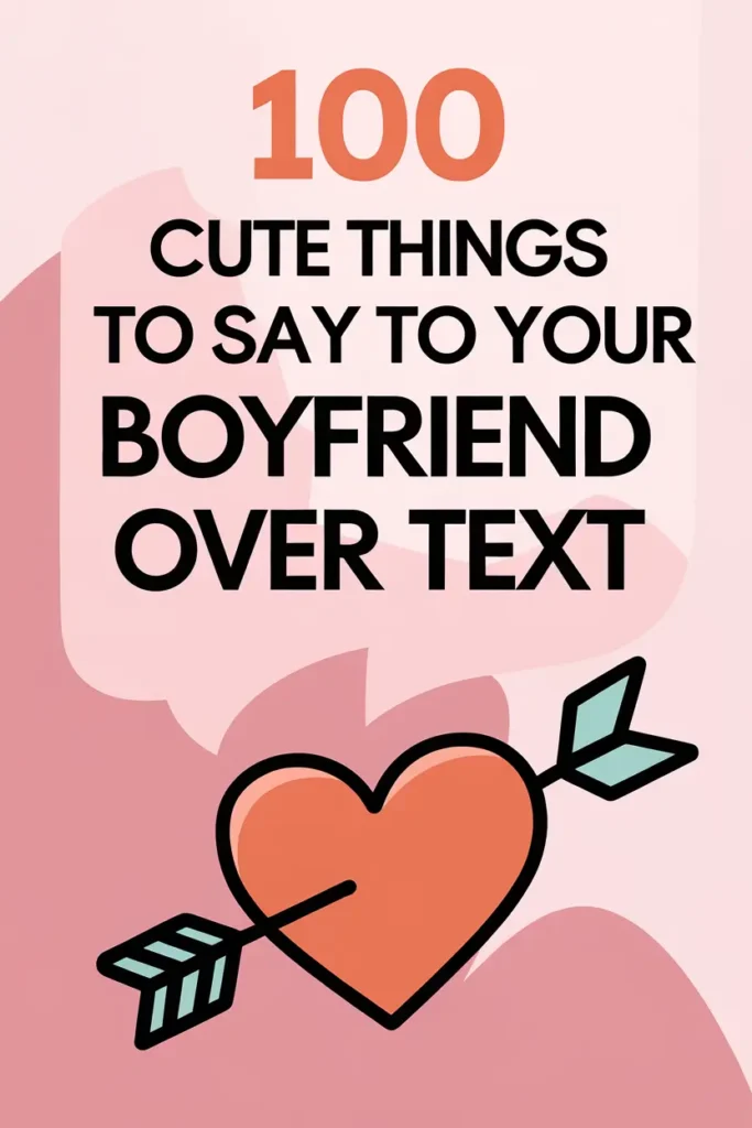 100 Cute Things to Say to Your Boyfriend Over Text