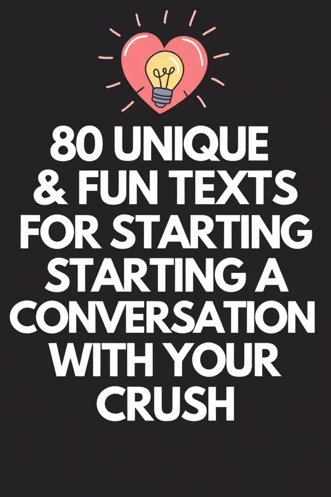 80 Unique & Fun Texts for Starting a Conversation with Your Crush