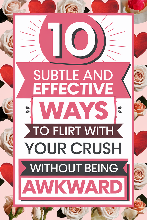 10 Subtle and Effective Ways to Flirt With Your Crush Without Being Awkward