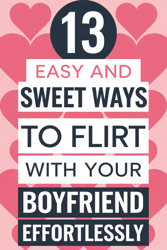 13-easy-and-sweet-ways-to-flirt-with-your-boyfriend-effortlessly