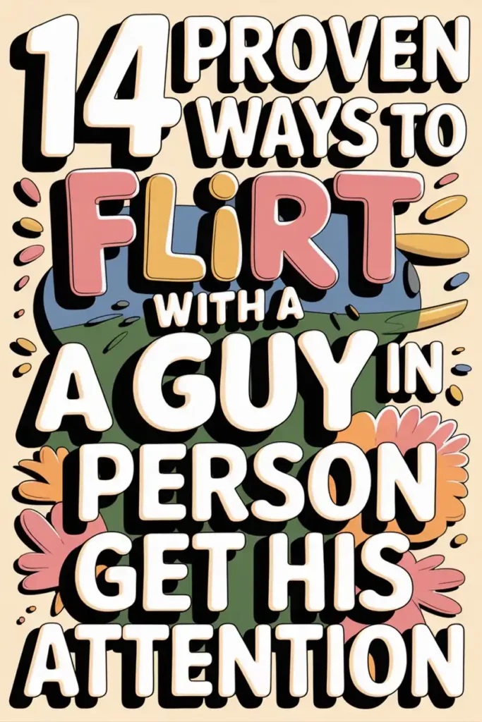 14-proven-ways-to-flirt-with-a-guy-in-person-and-get-his-attention