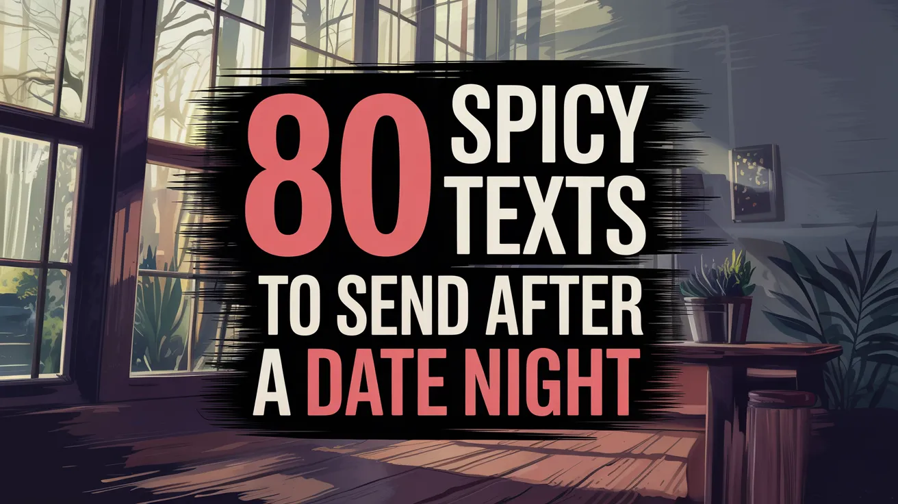 80 After-Date Texts That Turn Up The Heat